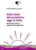 Sulla storia del socialismo, oggi, in Italia. Ricerche in corso e riflessioni storiografiche