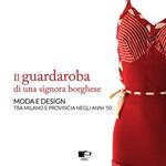 Il guardaroba di una signora borghese. Moda e design tra Milano e provincia negli anni '50