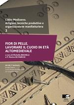 L' alto medioevo. Artigiani e organizzazione manifatturiera. Vol. 3: Fior di pelle. Lavorare il cuoio in età medievale. Atti del 3° Seminario (Arsago Seprio, 26 novembre 2016).