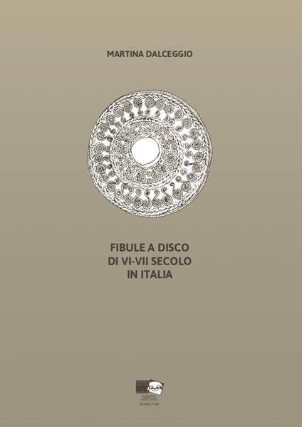 Fibule a disco di VI-VII secolo in Italia - Martina Dalceggio - copertina