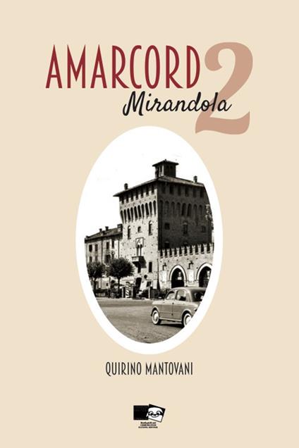 Amarcord. Mirandola. Nuova ediz.. Vol. 2 - Quirino Mantovani - copertina