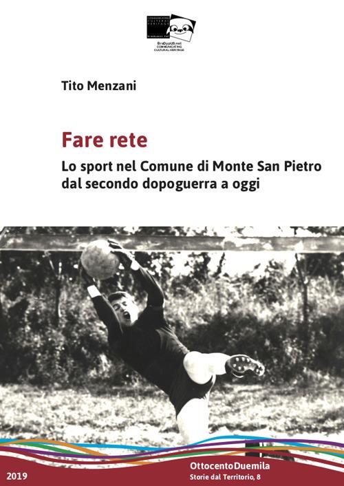 Fare rete. Lo sport nel Comune di Monte San Pietro dal secondo dopoguerra a oggi. Nuova ediz. - Tito Menzani - copertina