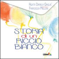 Storia di un riccio bianco. Ediz. illustrata - Agata Daniela Grigliè - copertina