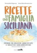 Ricette di una famiglia siciliana. Storie di grandi abbuffate e solenni arrabbiature