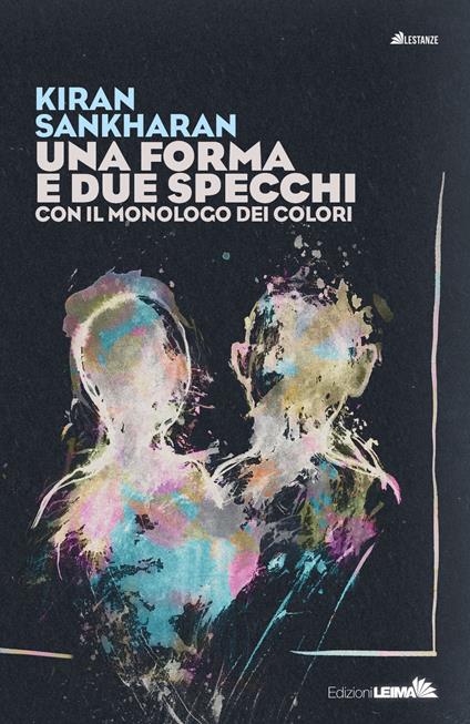 Una forma e due specchi. Con il monologo dei colori - Kiran Sankharan - copertina