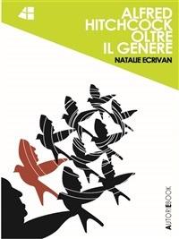 Alfred Hitchcock... oltre il genere - Natalie Ecrivan - ebook