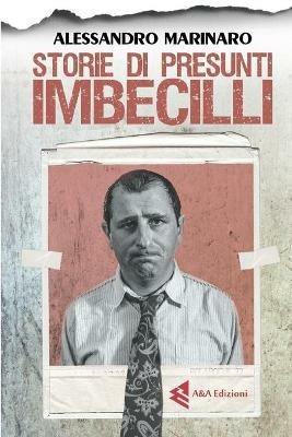 Storie di presunti imbecilli - Alessandro Marinaro - copertina