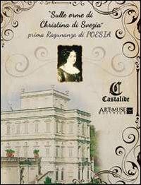 «Sulle orme di Christina di Svezia». I Ragunanza di poesia. Poesie selezionate per l'incontro dei poeti a Villa Doria Pamphilj - copertina