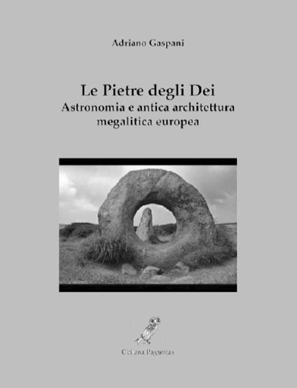 Le pietre degli dei. Astronomia e antica architettura megalitica europea - Adriano Gaspani - copertina