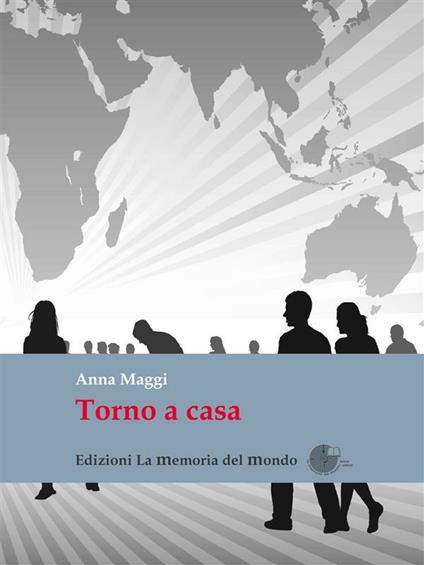 Torno a casa. Storia di una migrazione controcorrente - Anna Maggi - ebook