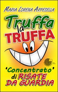 Truffa la truffa. Concentrato di risate da guardia - Maria Lorena Arpesella - copertina