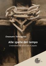 Alle spalle del tempo. L'estinzione del lavoro di un popolo