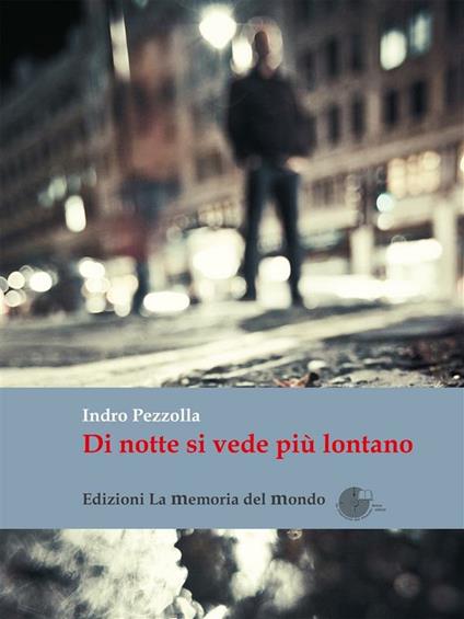 Di notte si vede più lontano - Indro Pezzolla - ebook