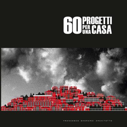 60 progetti per una casa - Francesco Gherardi - copertina