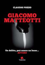 Giacomo Matteotti. Un delitto può essere un buon affare