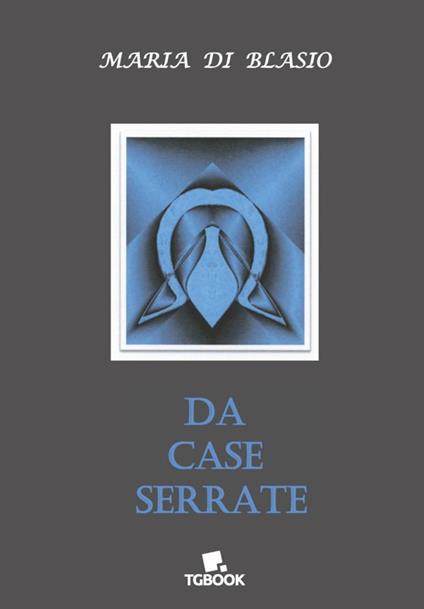 Da case serrate - Maria Di Blasio - copertina