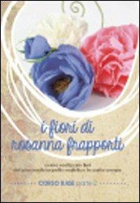 I fiori di Rosanna Frapporti. Corso base. Come realizzare fiori dal  piacevole aspetto realistico in carta crespa. DVD. Vol. 2 - Libro -  LandiniLab - | IBS