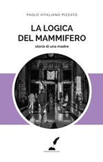 La logica del mammifero. Storia di una madre