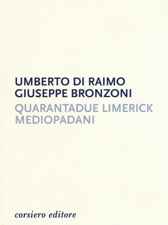 Quarantadue limerick mediopadani - Umberto Di Raimo,Giuseppe Bronzoni - copertina