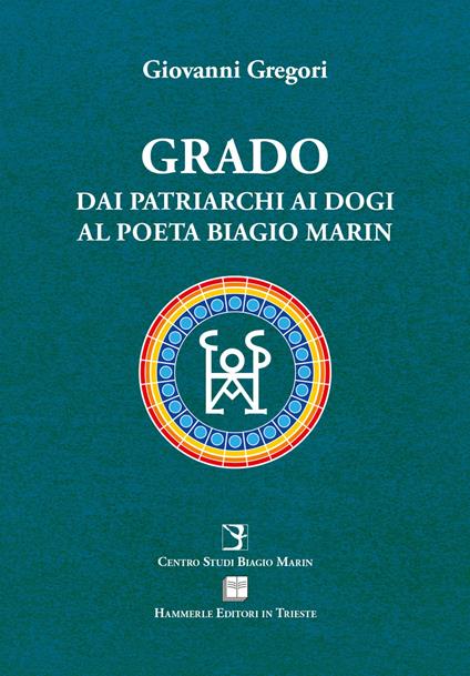 Grado. Dai patriarchi ai dogi al poeta Biagio Marin - Giovanni Gregori - copertina