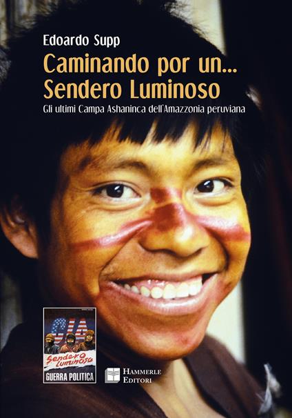 Caminando por un... sendero luminoso. Gli ultimi Campa Ashaninca dell'Amazzonia peruviana - Edoardo Supp - copertina