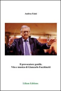 Il provocatore gentile. Vita e musica di Giancarlo Facchinetti - Andrea Faini - copertina