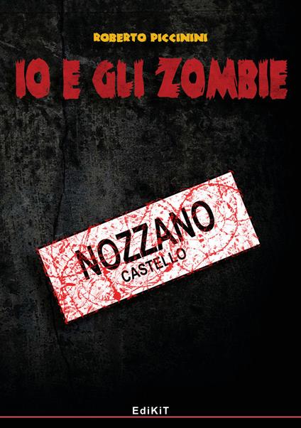 Io e gli zombie. Vol. 6: Nozzano Castello. - Roberto Piccinini - copertina