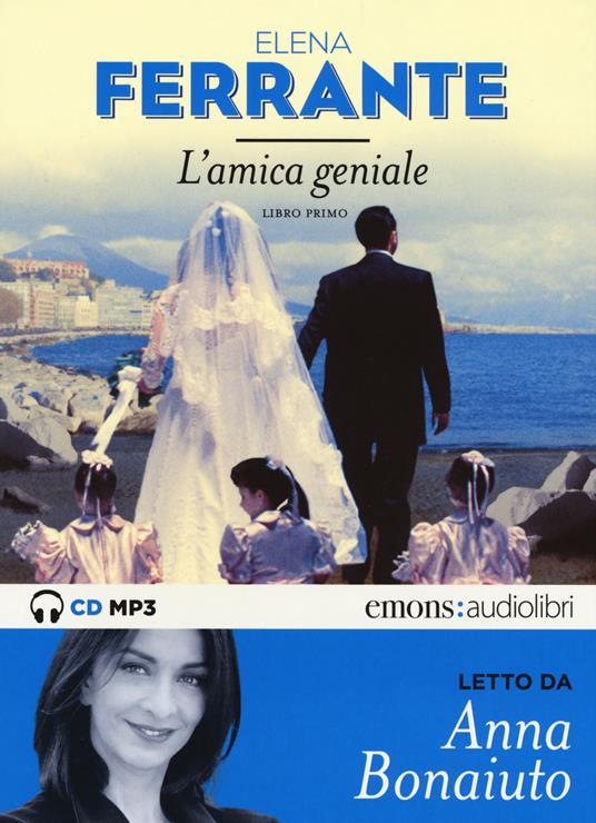 L' amica geniale letto da Anna Bonaiuto. Audiolibro. Vol. 1