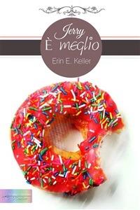 Jerry è meglio - Erin E. Keller - ebook