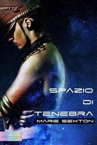 Spazio di tenebra - Marie Sexton,Viola Lodato - ebook