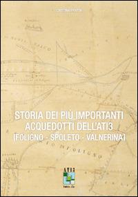 Storia dei più importanti acquedotti dell'Ati3. Foligno, Spoleto, Valnerina - Cristina Fratta - copertina