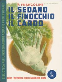 Il sedano, il finocchio, il cardo - Francesco Francolini - copertina