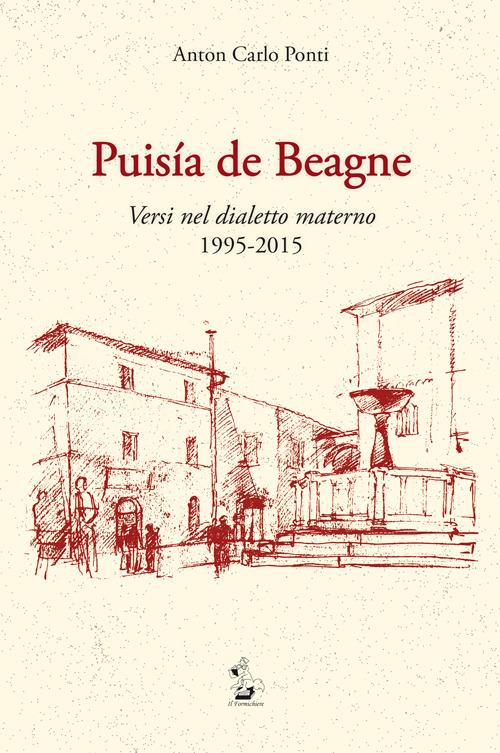 Puisia de Beagne. Versi nel dialetto materno 1995-2015 - Anton Carlo Ponti - copertina