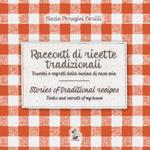 Racconti di ricette tradizionali. Trucchi e segreti della cucina di casa mia-Stories of traditional recipes. Tricks and secrets of my house