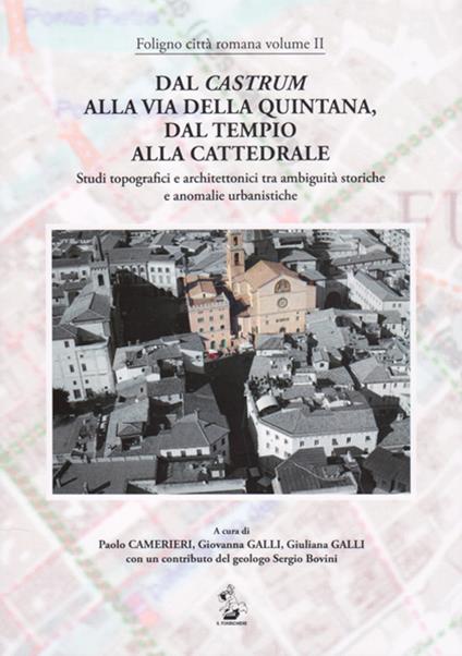 Dal Castrum alla via Quintana, dal Tempio alla Cattedrale. Studi topografici e architettonici tra ambiguità storiche e anomalie urbanistiche - copertina