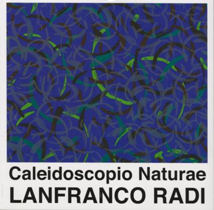 Caleidoscopio naturae. Lanfranco Radi. Catalogo di mostra (Foligno, 25 giugno-18 settembre 2016) - Michela Morelli - copertina