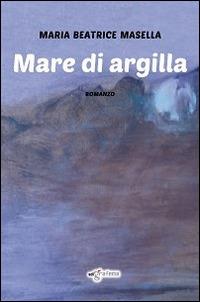 Mare di argilla - Maria Beatrice Masella - copertina