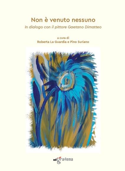 Non è venuto nessuno. In dialogo con il pittore Gaetano Dimatteo - copertina