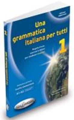 Una grammatica italiana per tutti. Vol. 1 - Alessandra Latino
