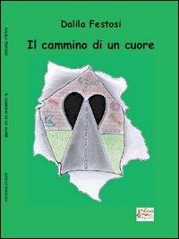 Il cammino di un cuore - Dalila Festosi - copertina