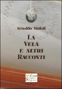 La vela e altri racconti - Arnaldo Ninfali - copertina