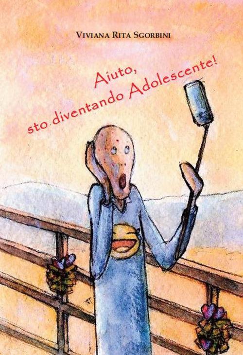 Aiuto, sto diventando Adolescente! - Viviana Rita Sgorbini - copertina