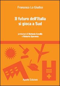 Il futuro dell'Italia si gioca a Sud - Francesco Lo Giudice - copertina