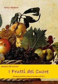 I frutti del cuore. Immagini poetiche e visioni di anziani nell'arte - Adriana De Gaudio - copertina