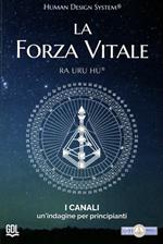 La forza vitale. Human Design System®. I canali. Un’indagine per principianti