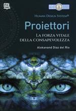 Proiettori. Human Design System®. La forza vitale della consapevolezza