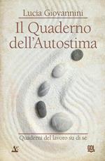 Il quaderno dell'autostima. Quaderni del lavoro su di sé