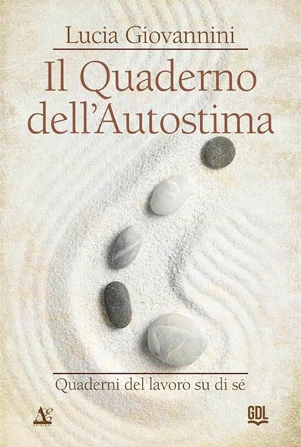 Il quaderno dell'autostima. Quaderni del lavoro su di sé - Lucia Giovannini - ebook