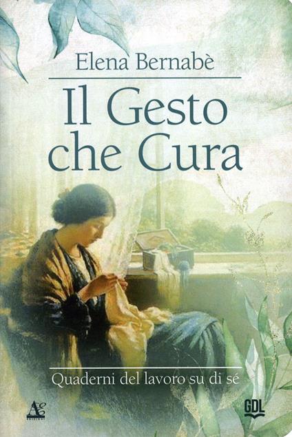 Il gesto che cura. Quaderni del lavoro su di sé - Elena Bernabè - copertina