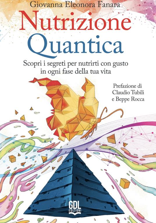 Nutrizione quantica. Scopri i segreti per nutrirti con gusto in ogni fase della tua vita - Giovanna Eleonora Fanara - copertina